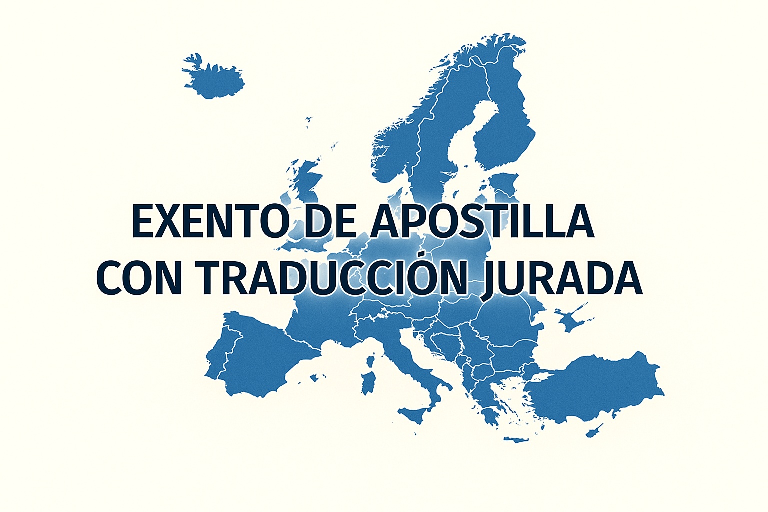 Mapa de Europa en tonos azules con el texto “EXENTO DE APOSTILLA CON TRADUCCIÓN JURADA” sobrepuesto; imagen relacionada con documentos exentos de apostilla en la UE.